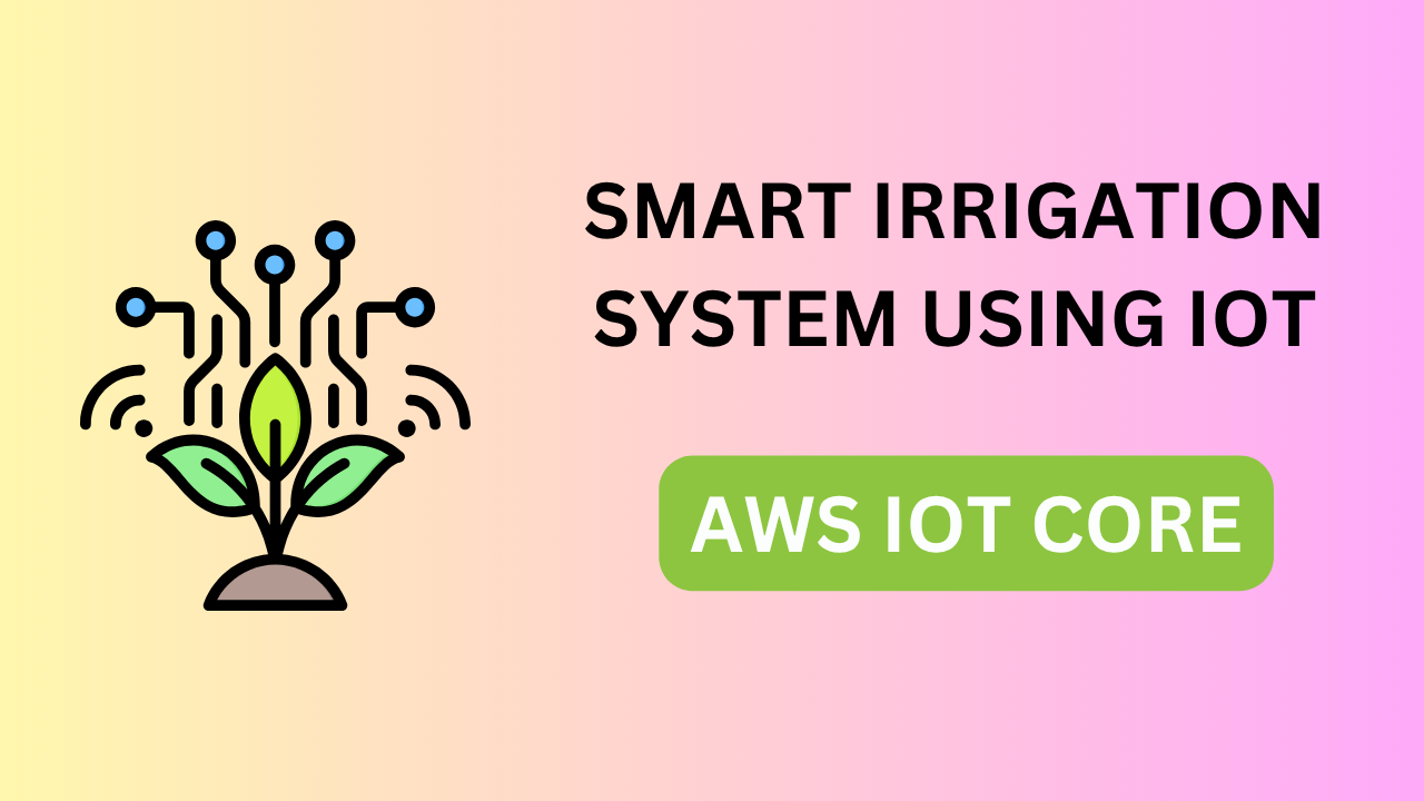 Smart Irrigation System Using IoT | AWS IoT App Development